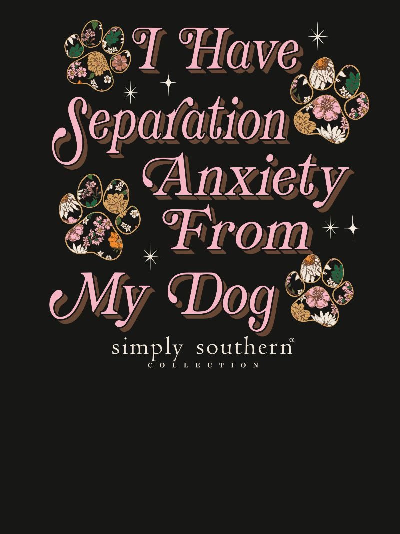 "I Have Separation Anxiety From My Dog" Shirt