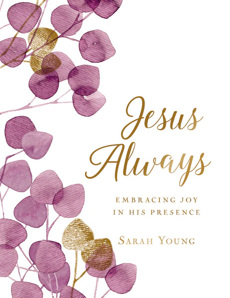 Jesus Always, Large Text Cloth Botanical Cover, with Full Scriptures: Embracing Joy in His Presence (a 365-Day Devotional) By: Sarah Young