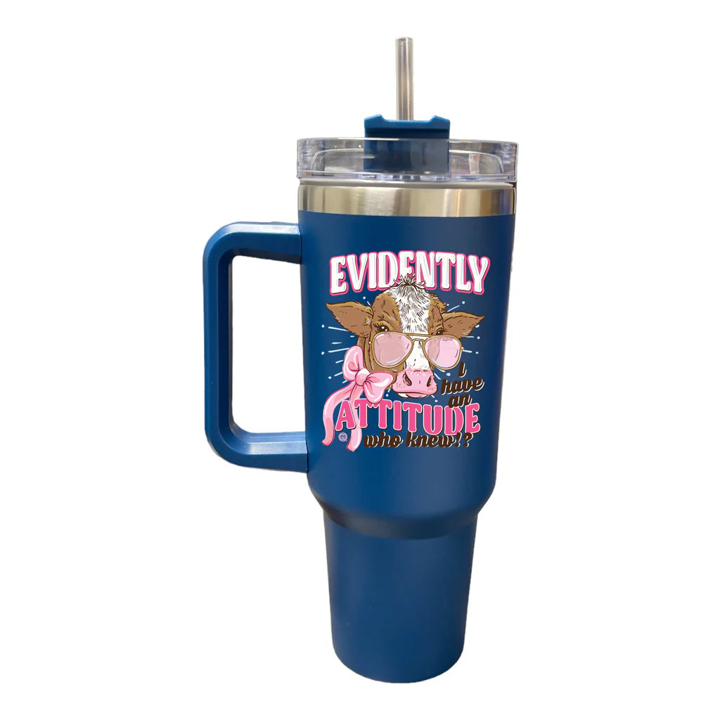 "Evidently I Have An Attitude, Who Knew" 40oz Tumbler