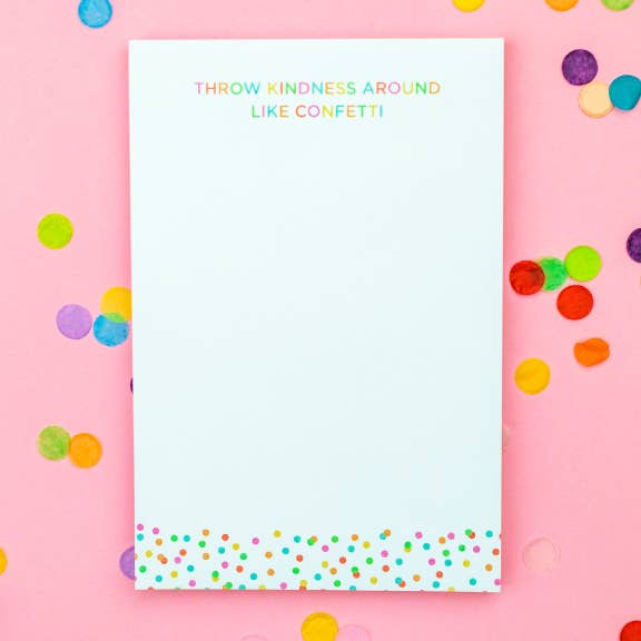Throw Kindness Around Like Confetti Notepads