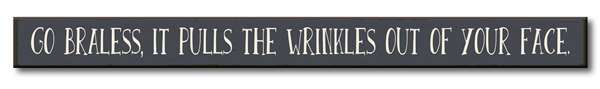 Go Braless, It Pulls The Wrinkles Out Skinny Sign
