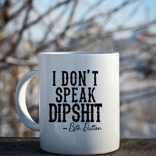Yellowstone Don't Speak Dipshit Coffee Mug