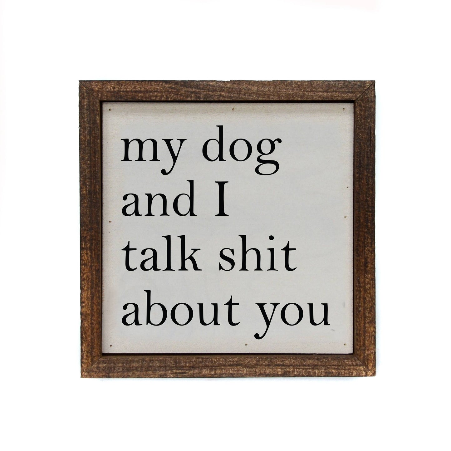 My Dog And I Talk About You Sign