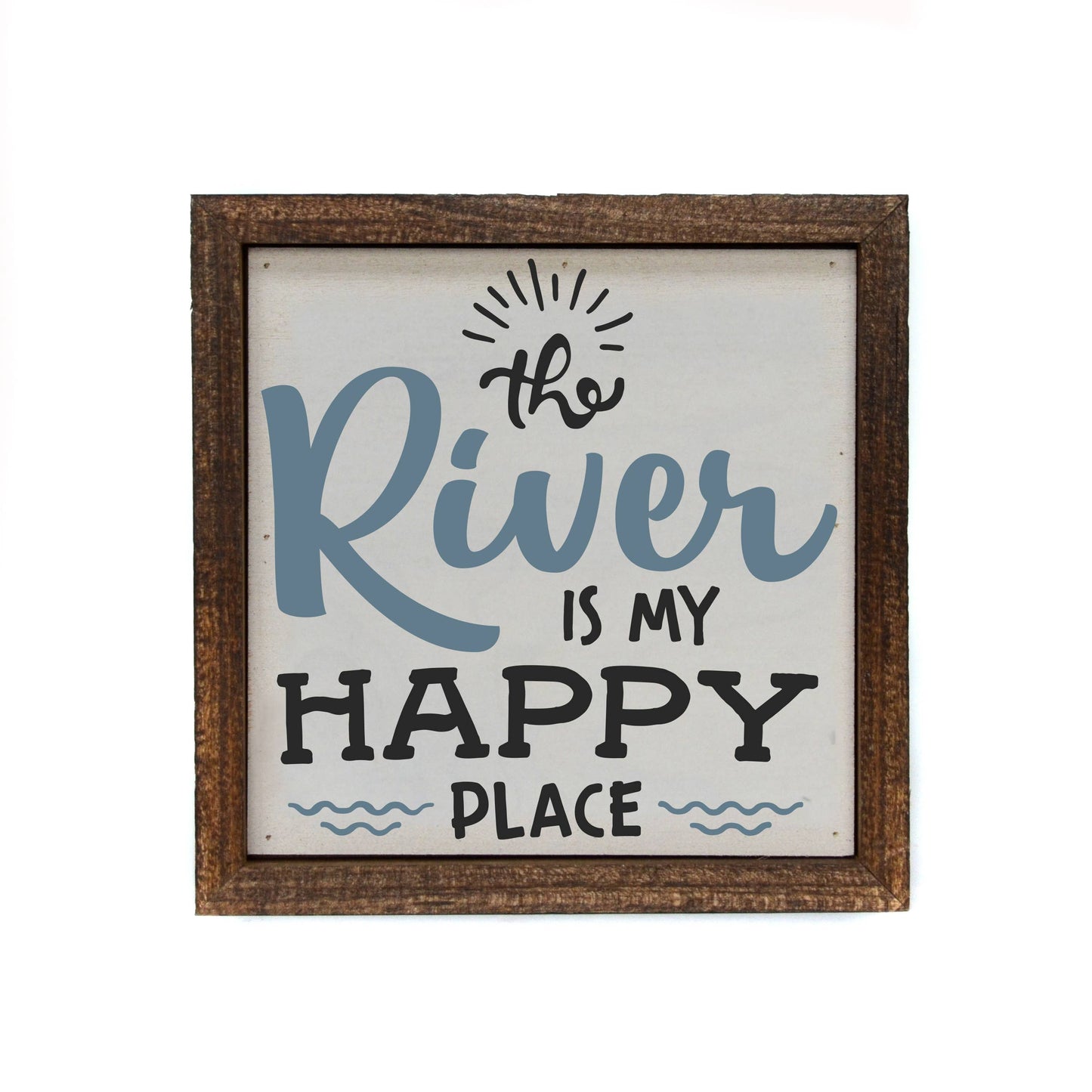 The River Is My Happy Place Sign