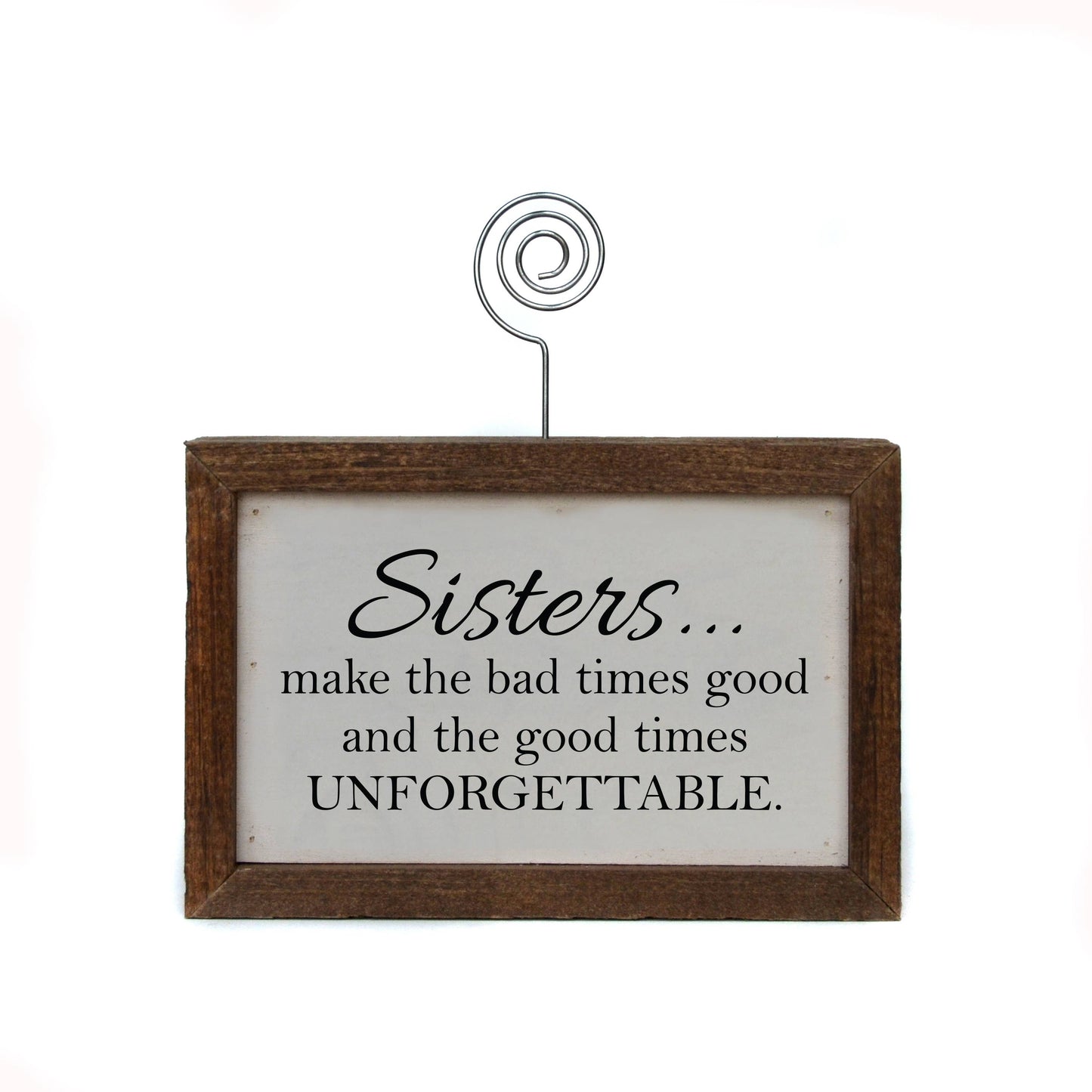 "Sisters Make The Bad Times Good" Wooden Sign & Photo Holder