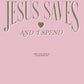 "Jesus Saves and I Spend" Sweatshirt