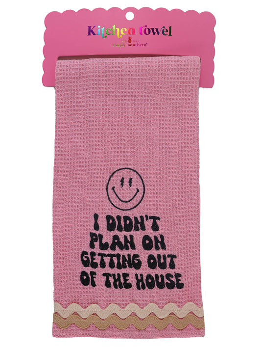 "I Didn't Plan On Getting Out Of The House" Kitchen Towel