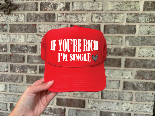 If Your Rich I am Single DTF on Red Foam Trucker hat