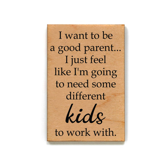 I Want To Be A Good Parent... Magnet