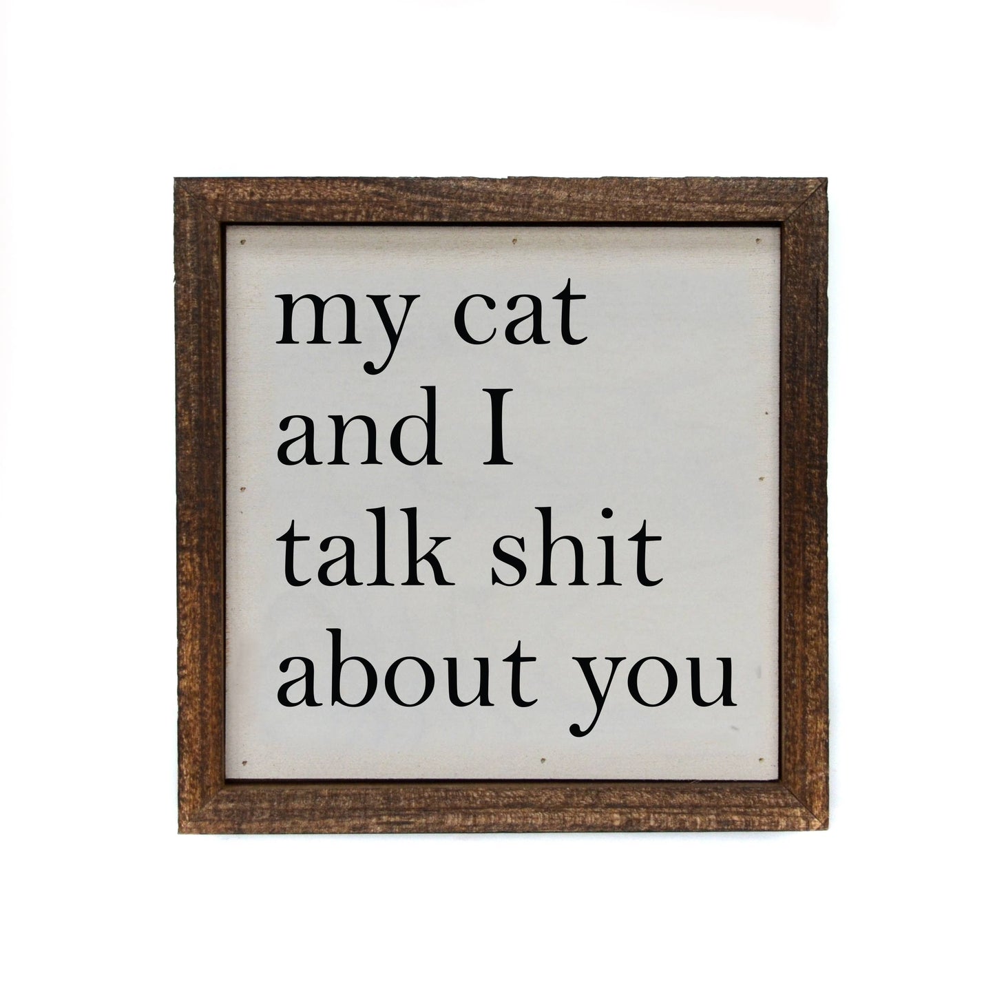 6x6 My Cat And I Talk About You Small Sign