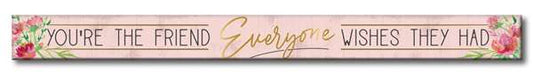 You're the Friend Everyone Skinny Sign
