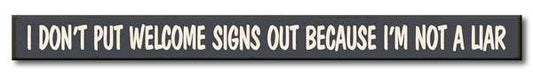 I Don't Put Welcome Signs Out Skinny Sign