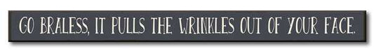 Go Braless, It Pulls The Wrinkles Out Skinny Sign