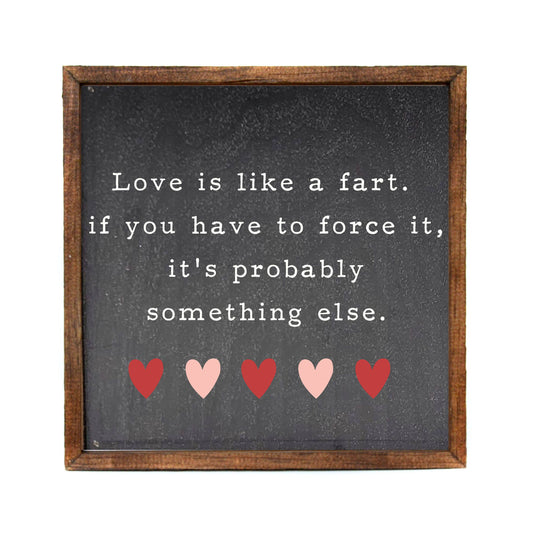 10x10 Love Is Like A Fart Valentine's Day Sign