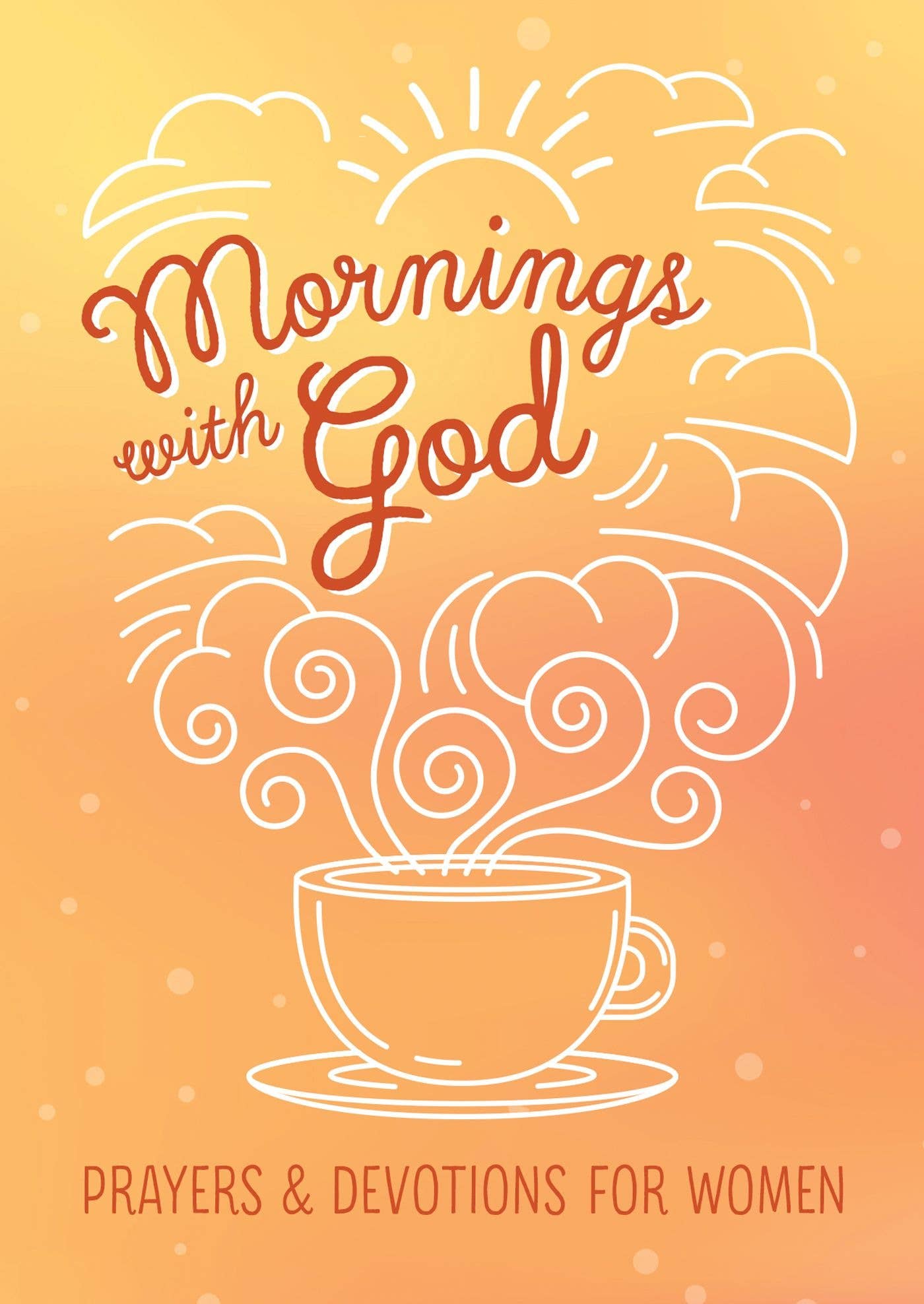 Mornings With God: Prayers & Devotions for Women