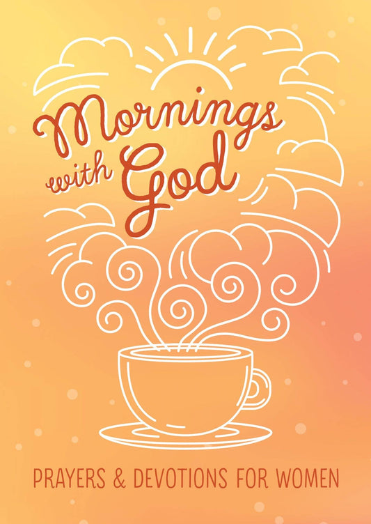 Mornings With God: Prayers & Devotions for Women